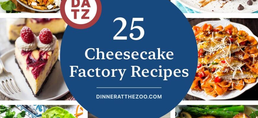 25 Cheesecake Factory Recipes